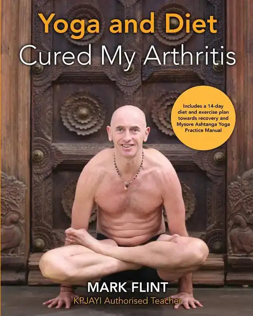 yoga and diet cured my arthritis: includes 14 day diet and exercise plan towards recovery and Mysore ashtanga yoga practice manual - Paperback