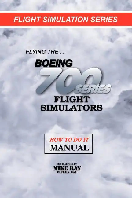 Flying the Boeing 700 Series Flight Simulators: Flight Simulation Series - Paperback