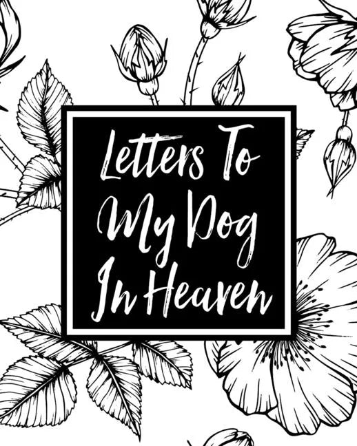 Letters to My Dog in Heaven: Pet Loss Grief Heartfelt Loss Bereavement Gift Best Friend Dog Lovers - Paperback