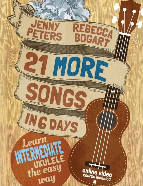 21 More Songs in 6 Days: Learn Intermediate Ukulele the Easy Way: Book + online video - Paperback
