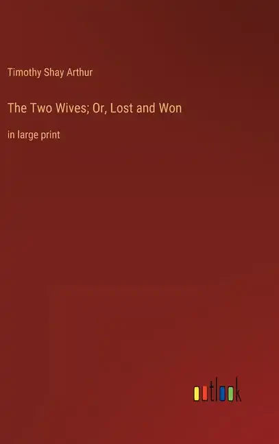 The Two Wives; Or, Lost and Won: in large print - Hardcover