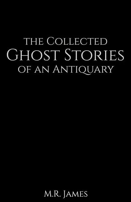 The Collected Ghost Stories of an Antiquary - Paperback