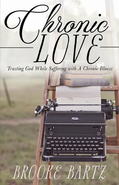 Chronic Love: Trusting God While Suffering with A Chronic Illness - Paperback