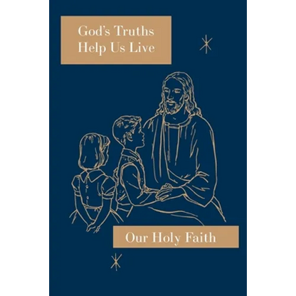 God's Truths Help Us Live: Our Holy Faith Series - Paperback