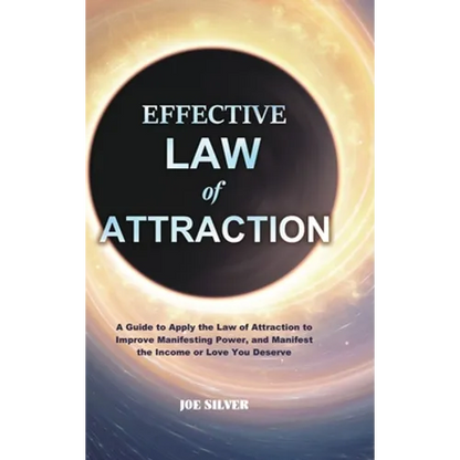 Effective Law of Attraction: A Guide to Apply the Law of Attraction to Improve Manifesting Power, and Manifest the Income or Love You Deserve - Hardcover