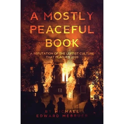 A Mostly Peaceful Book: A Refutation of the Leftist Culture That Plagued 2020 - Paperback