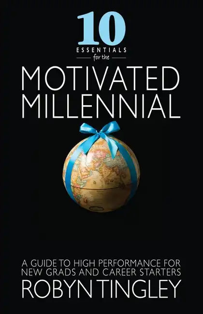 10 Essentials for the Motivated Millennial: A Guide to High Performance for New Grads and Career Starters - Paperback