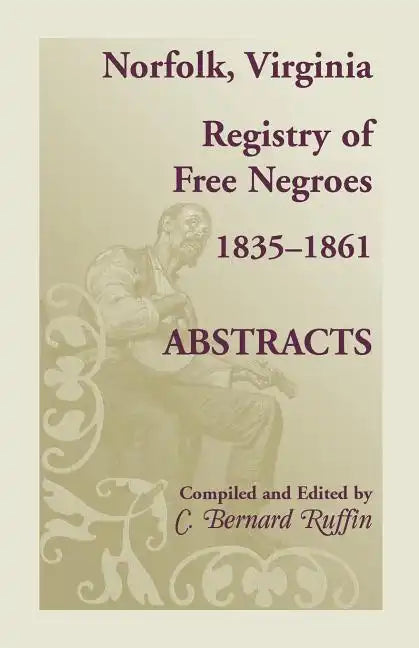 Norfolk, Virginia Registry of Free Negroes, 1835-1861, Abstracts - Paperback
