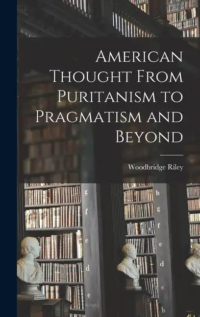 American Thought From Puritanism to Pragmatism and Beyond - Hardcover