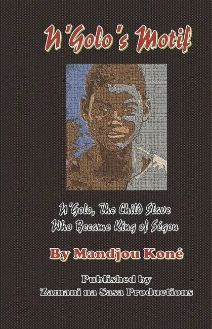 N'Golo's Motif: N'Golo, The Child Slave Who Became King of Ségou - Paperback