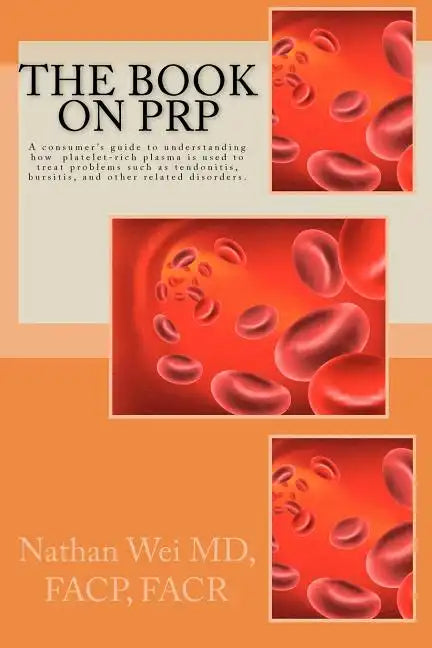 The Book on PRP: An easy to understand "consumer's guide" to understanding how platelet-rich plasma is used to treat problems such as t - Paperback