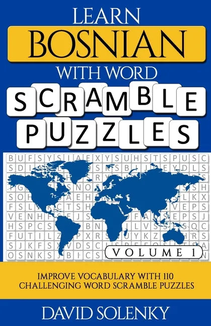 Learn Bosnian with Word Scramble Puzzles Volume 1: Learn Bosnian Language Vocabulary with 110 Challenging Bilingual Word Scramble Puzzles - Paperback