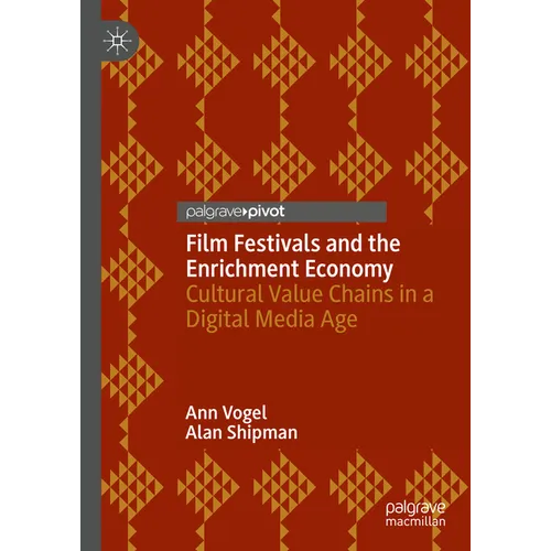 Film Festivals and the Enrichment Economy: Cultural Value Chains in a Digital Media Age - Hardcover