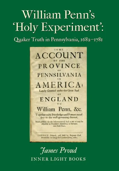 William Penn's 'Holy Experiment': Quaker Truth in Pennsylvania, 1682-1781 - Hardcover