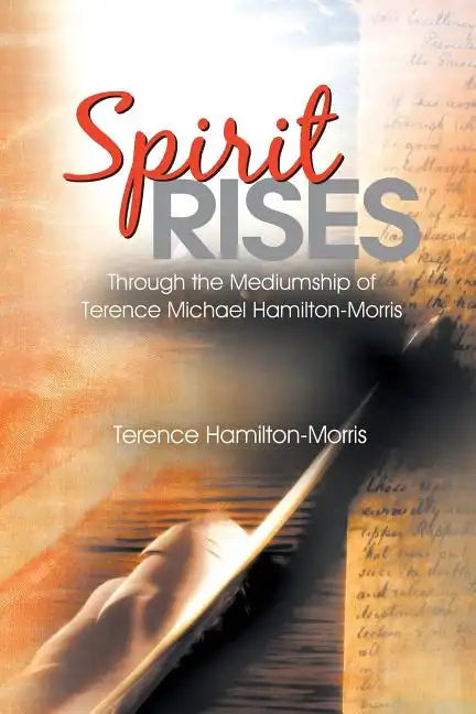 Spirit Rises: Through the Mediumship of Terence Michael Hamilton-Morris - Paperback