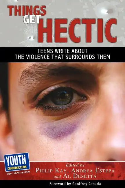 Things Get Hectic: Teens Write about the Violence That Surrounds Them - Paperback