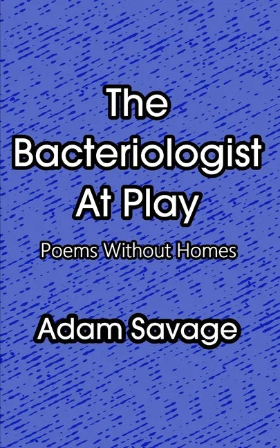 The Bacteriologist At Play: Poems Without Homes - Paperback