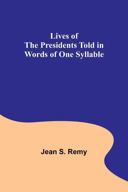 Lives of the Presidents Told in Words of One Syllable - Paperback