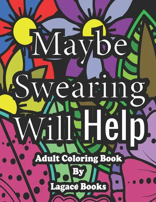 Maybe swearing will help - Adult Swearing Coloring Book: Adult Swearing Coloring Book - Paperback