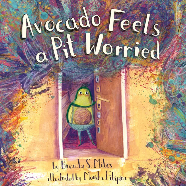 Avocado Feels a Pit Worried: A Story about Facing Your Fears - Hardcover