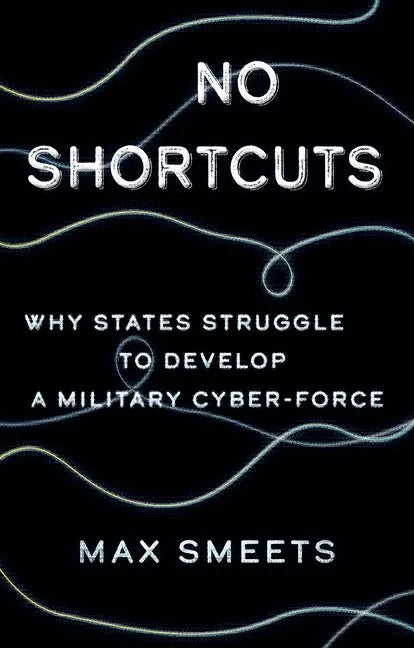 No Shortcuts: Why States Struggle to Develop a Military Cyber-Force - Hardcover
