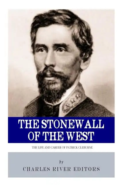 The Stonewall of the West: The Life and Career of General Patrick Cleburne - Paperback