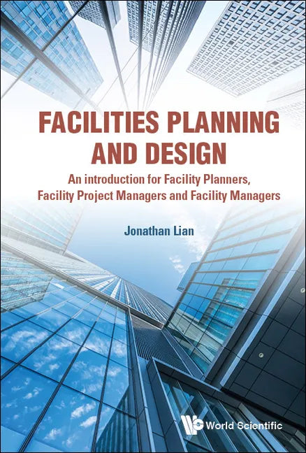 Facilities Planning and Design - An Introduction for Facility Planners, Facility Project Managers and Facility Managers - Hardcover