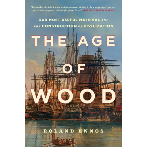 The Age of Wood: Our Most Useful Material and the Construction of Civilization - Paperback