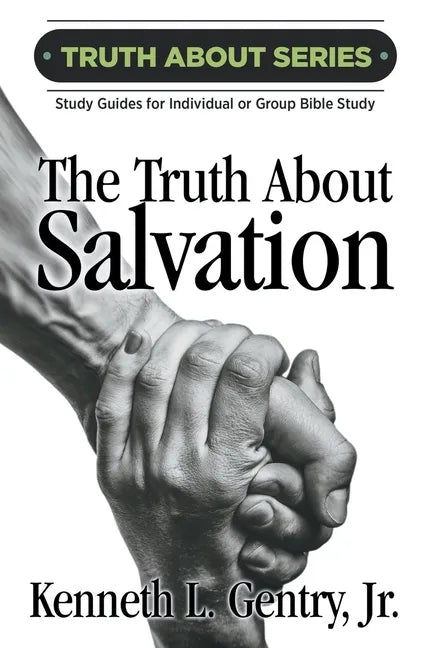 The Truth about Salvation: A Study Guide for Individual or Group Bible Study - Paperback