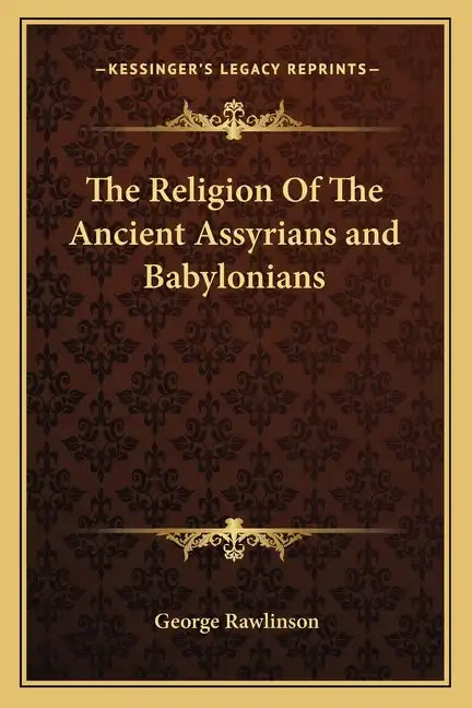 The Religion of the Ancient Assyrians and Babylonians - Paperback