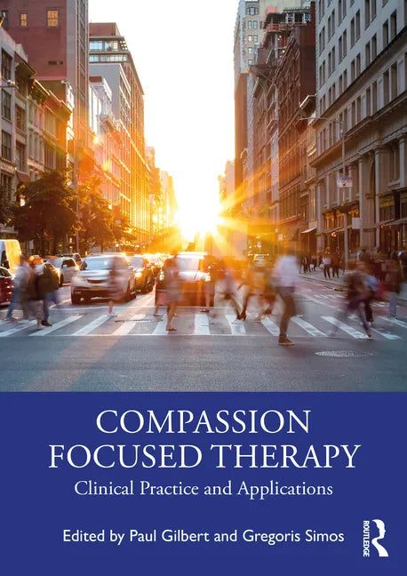Compassion Focused Therapy: Clinical Practice and Applications - Paperback