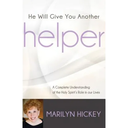 He Will Give You Another Helper: A Complete Understanding of the Holy Spirit's Role in our Lives - Paperback