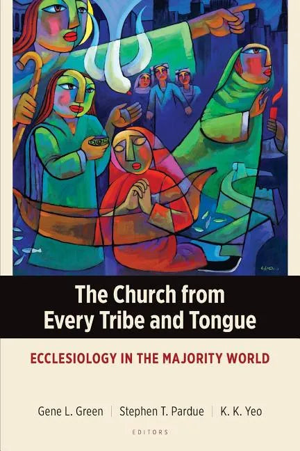 The Church from Every Tribe and Tongue: Ecclesiology in the Majority World - Paperback