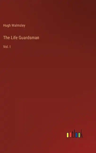 The Life Guardsman: Vol. I - Hardcover