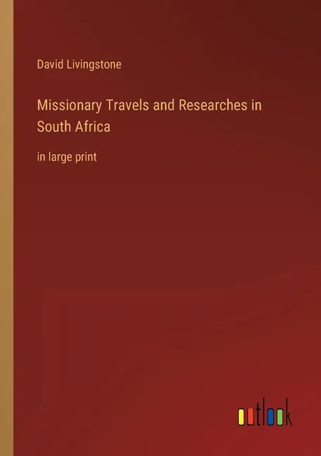 Missionary Travels and Researches in South Africa: in large print - Paperback