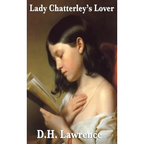 Lady Chatterley's Lover: A Classic Novel of Society, Class, and Individual Experience in Modern England - Hardcover