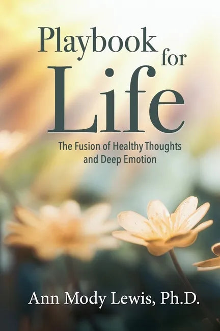 Playbook for Life: The Fusion of Healthy Thoughts and Deep Emotion - Paperback