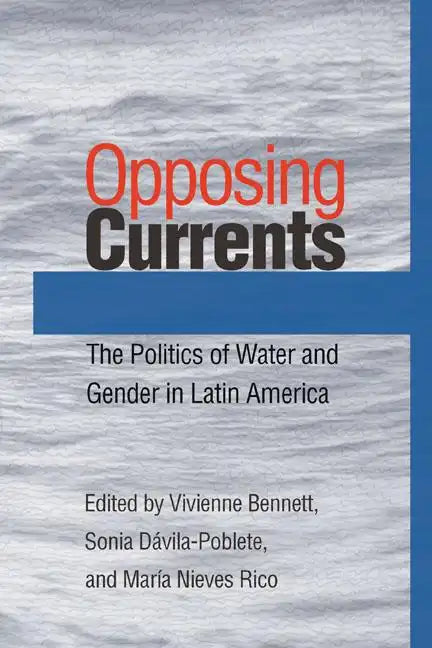 Opposing Currents: The Politics of Water and Gender in Latin America - Paperback