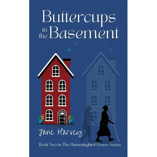 Buttercups in the Basement: Book Two in the Hummingbird House Series - Paperback