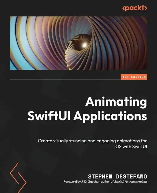 Animating SwiftUI Applications: Create visually stunning and engaging animations for iOS with SwiftUI - Paperback