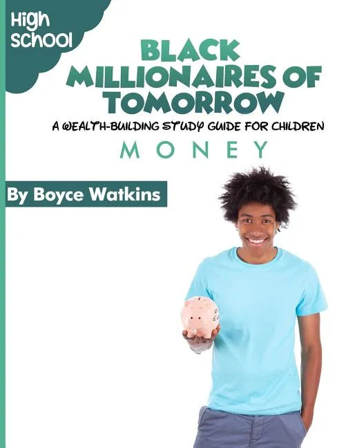 The Black Millionaires of Tomorrow: A Wealth-Building Study Guide for Children (High School): Money - Paperback