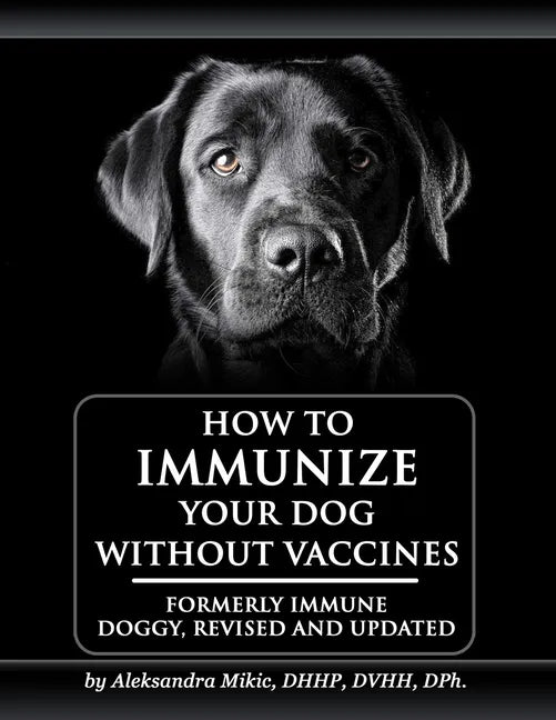 How to Immunize Your Dog without Vaccines: Formerly Immune Doggy, revised and updated - Paperback