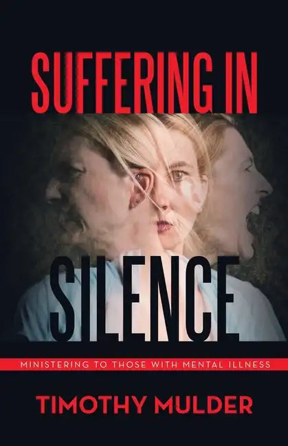 Suffering in Silence: Ministering to Those with Mental Illness - Paperback
