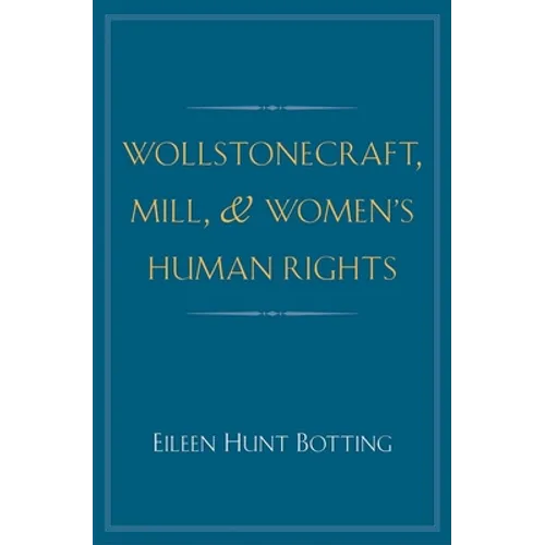 Wollstonecraft, Mill, and Women's Human Rights - Hardcover