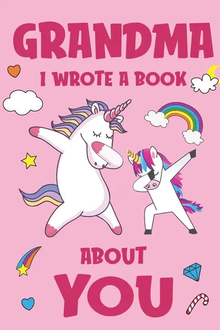 Grandma I Wrote A Book About You: Fill In The Blank Book Prompts, Unicorn Book For Kids, Personalized Mother's Day, Birthday Gift From Granddaughter t - Paperback