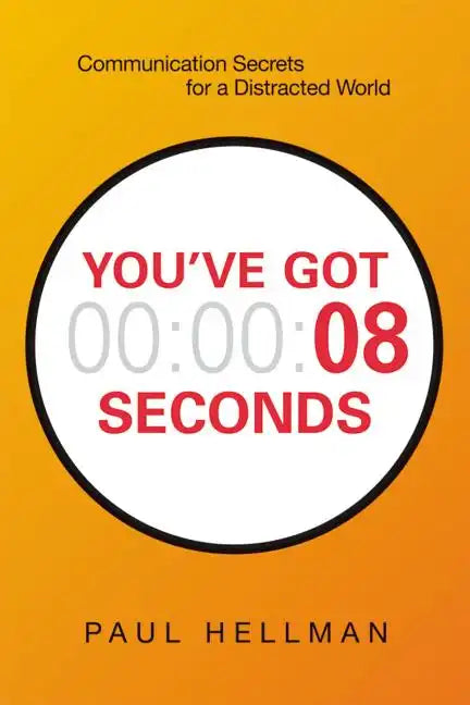 You've Got 8 Seconds: Communication Secrets for a Distracted World - Paperback