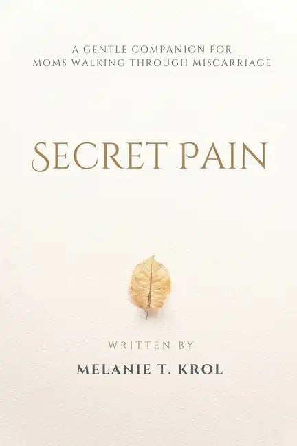 Secret Pain: A Gentle Companion for Moms Walking Through Miscarriage - Paperback