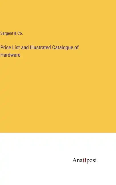 Price List and Illustrated Catalogue of Hardware - Hardcover
