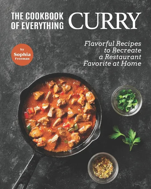 The Cookbook of Everything Curry: Flavorful Recipes to Recreate a Restaurant Favorite at Home - Paperback