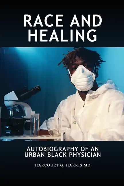 Race and Healing: Autobiography of an Urban Black Physician - Paperback